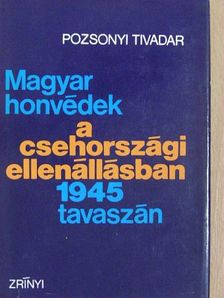 Pozsonyi Tivadar - Magyar honvédek a csehországi ellenállásban 1945 tavaszán [antikvár]
