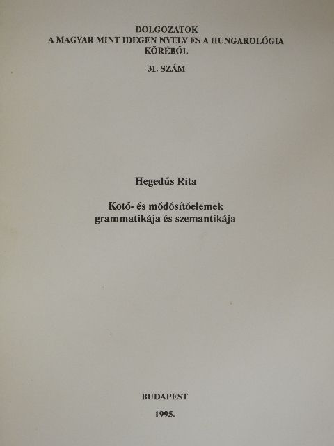 Hegedűs Rita - Kötő- és módósítóelemek grammatikája és szemantikája [antikvár]