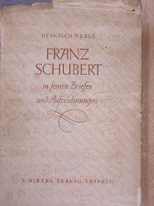 Heinrich Werlé - Franz Schubert in seinen Briefen und Aufzeichnungen [antikvár]