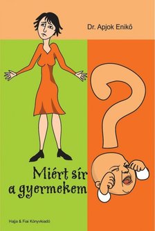 APJOK ENIKŐ DR. - Miért sír a gyermekem? [antikvár]