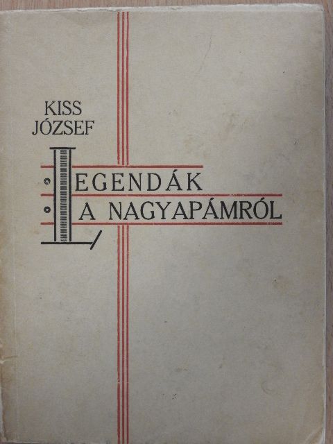 Kiss József - Legendák a nagyapámról [antikvár]