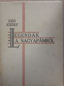 Kiss József - Legendák a nagyapámról [antikvár]