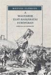Mátyás Flórián - A magyarok első hadjáratai Európában