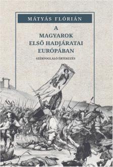 Mátyás Flórián - A magyarok első hadjáratai Európában