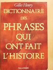 Gilles Henry - Dictionnaire des Phrases Qui Ont Fait l'Histoire [antikvár]