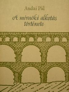 Andai Pál - A mérnöki alkotás története [antikvár]