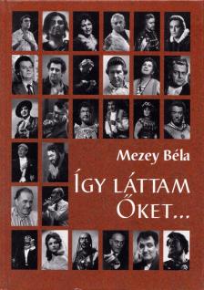 Mezey Béla - Így láttam Őket... [antikvár]