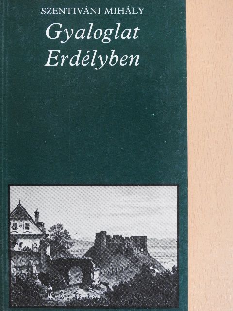 Szentiváni Mihály - Gyaloglat Erdélyben [antikvár]