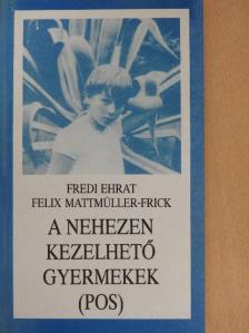 Felix Mattmüller-Frick - A nehezen kezelhető gyermekek (POS) [antikvár]