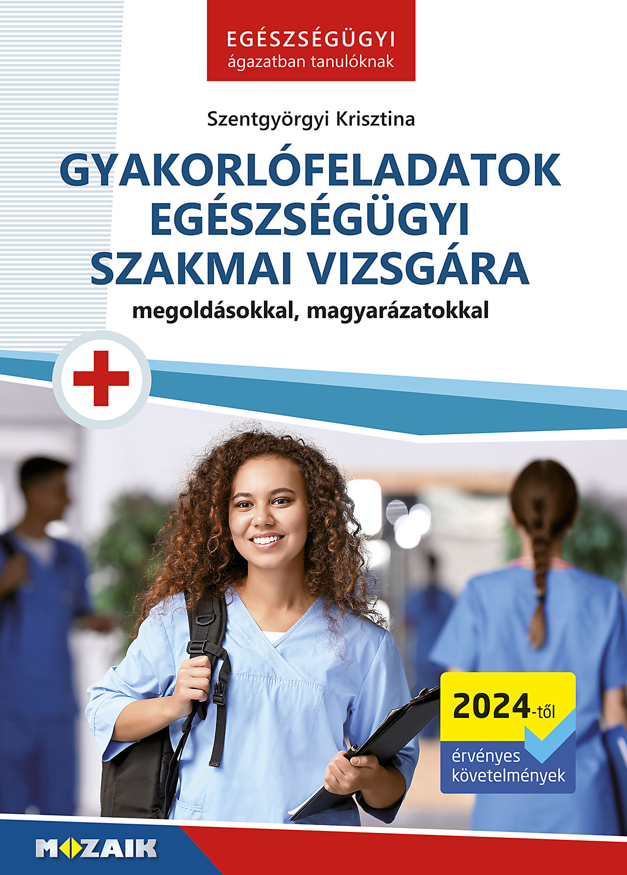 Szentgyörgyi Krisztina - Gyakorlófeladatok egészségügyi szakmai vizsgára (MS-3132)