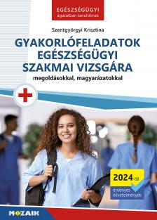 Szentgyörgyi Krisztina - Gyakorlófeladatok egészségügyi szakmai vizsgára (MS-3132)