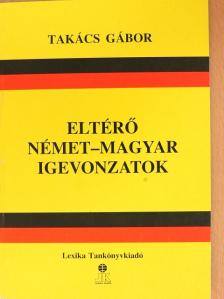 Takács Gábor - Eltérő német-magyar igevonzatok [antikvár]