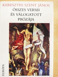 Keresztes Szent János - Keresztes Szent János összes versei és válogatott prózája [antikvár]