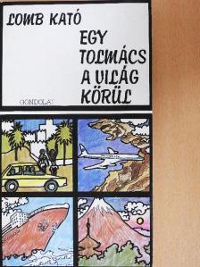 Lomb Kató - Egy tolmács a világ körül [antikvár]