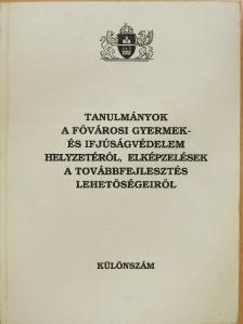 Ihász Márta - Tanulmányok a fővárosi gyermek- és ifjúságvédelem helyzetéről, elképzelések a továbbfejlesztés lehetőségeiről [antikvár]