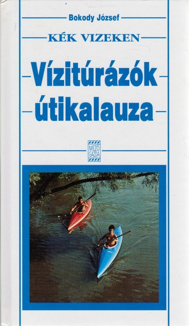 Bokody József - Kék vizeken - Vízitúrázók útikalauza [antikvár]