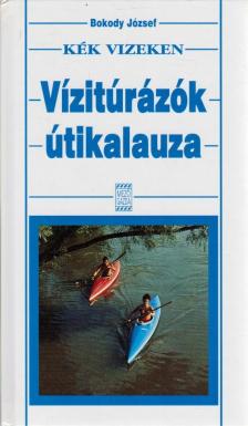 Bokody József - Kék vizeken - Vízitúrázók útikalauza [antikvár]