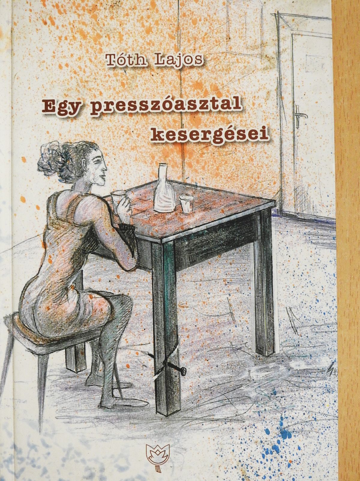 Tóth Lajos - Egy presszóasztal kesergései [antikvár]