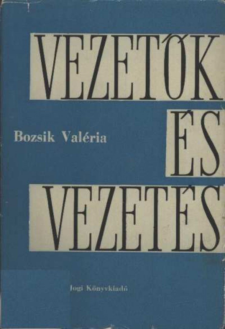 BOZSIK VALÉRIA - Vezetők és vezetés [antikvár]