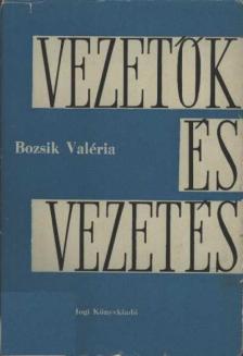BOZSIK VALÉRIA - Vezetők és vezetés [antikvár]