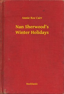 Carr Annie Roe - Nan Sherwood s Winter Holidays [eKönyv: epub, mobi]