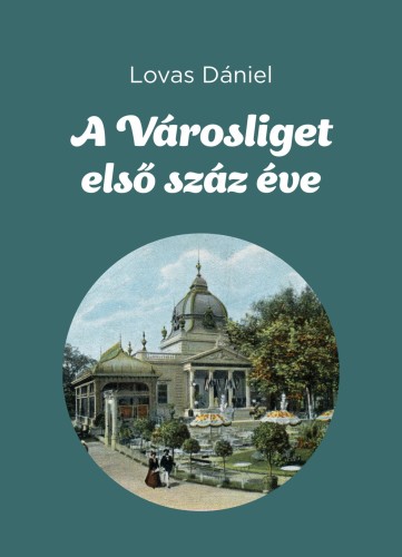 Lovas Dániel - A Városliget első száz éve [eKönyv: epub, mobi]