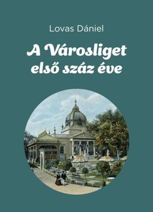 Lovas Dániel - A Városliget első száz éve [eKönyv: epub, mobi]