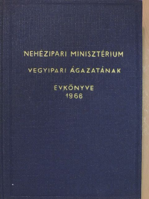 Nehézipari Minisztérium Vegyipari ágazatának évkönyve 1966 [antikvár]