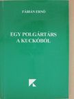 Fábián Ernő - Egy polgártárs a kuckóból [antikvár]