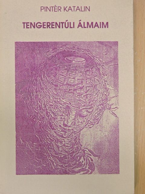 Pintér Katalin - Tengerentúli álmaim [antikvár]