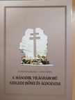 Dunainé Bognár Júlia - A második világháború szegedi hősei és áldozatai (dedikált példány) [antikvár]