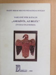 Vargáné Pók Katalin - "Ami kívül, az belül" [antikvár]
