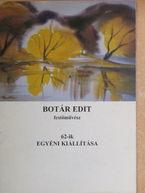Botár Edit - Botár Edit festőművész 62-ik egyéni kiállítása [antikvár]