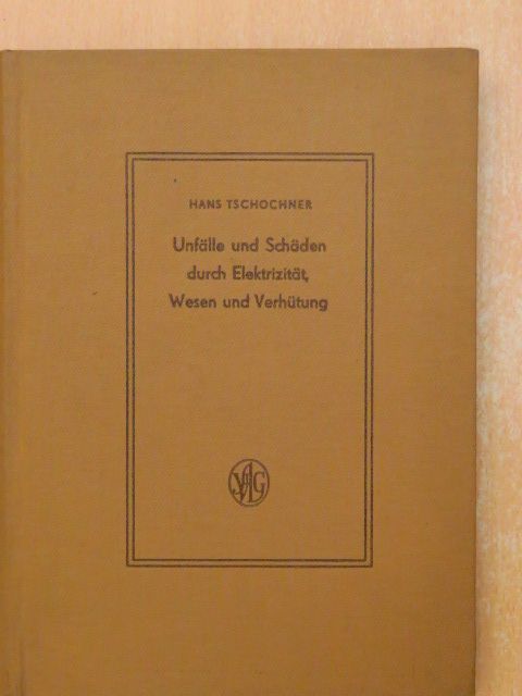 Ing. Hans Tschochner - Unfälle und Schäden durch Elektrizität, Wesen uns Verhütung [antikvár]