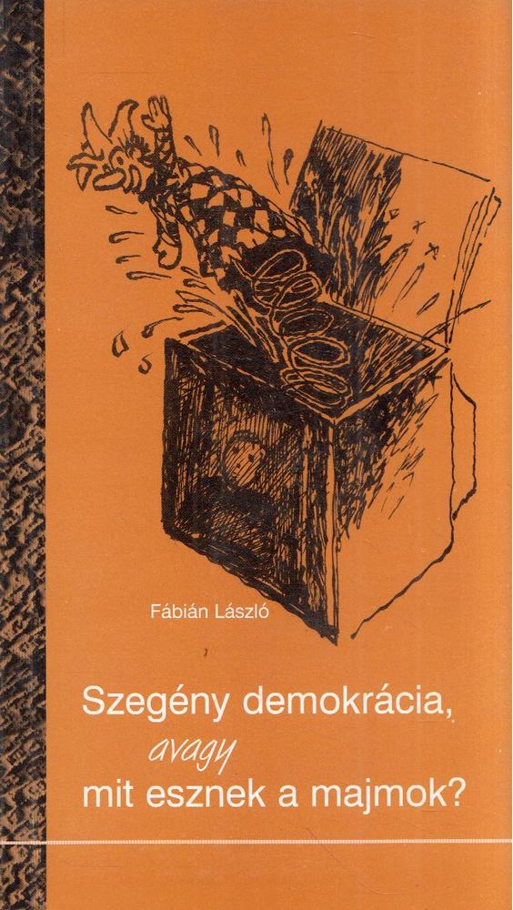 Fábián László - Szegény demokrácia, avagy mit esznek a majmok? [antikvár]