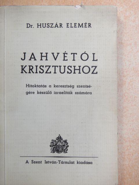 Dr. Huszár Elemér - Jahvétól - Krisztushoz [antikvár]