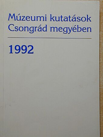 B. Nagy Katalin - Múzeumi kutatások Csongrád megyében 1992 [antikvár]