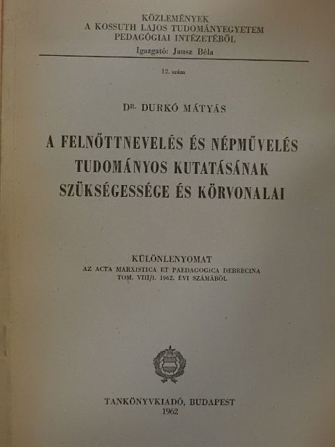 Dr. Durkó Mátyás - A felnőttnevelés és népművelés tudományos kutatásának szükségessége és körvonalai [antikvár]