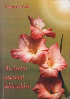 Sr. Regina M. Collins - Az Isteni szeretet kiáradása [antikvár]