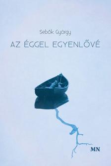 Sebők György - Az éggel egyenlővé