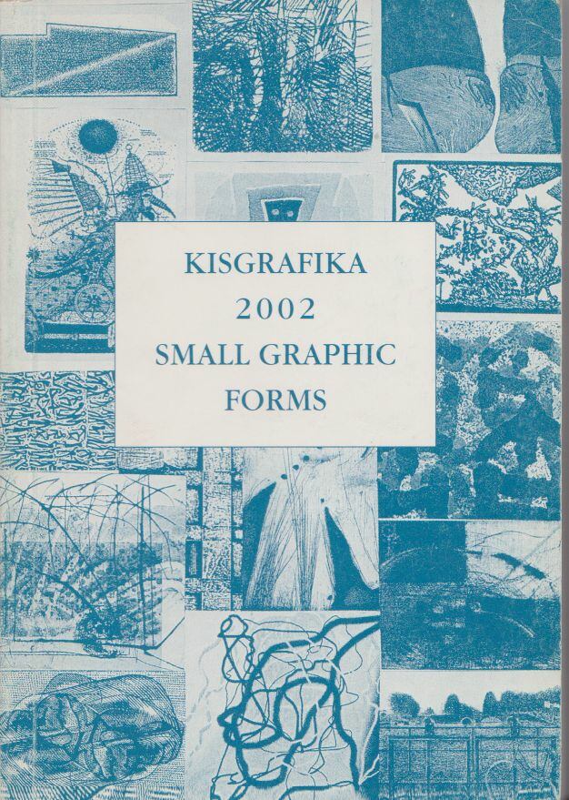 Kisgrafika 2002 - Small Graphic Forms [antikvár]