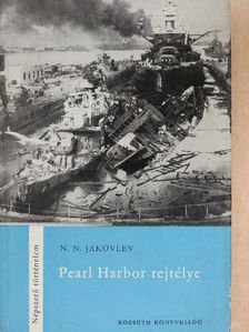 N. N. Jakovlev - Pearl Harbor rejtélye [antikvár]