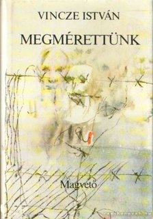 VINCZE ISTVÁN - Megmérettünk [antikvár]