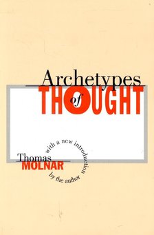 MOLNAR, THOMAS - Archetypes of Thought [antikvár]