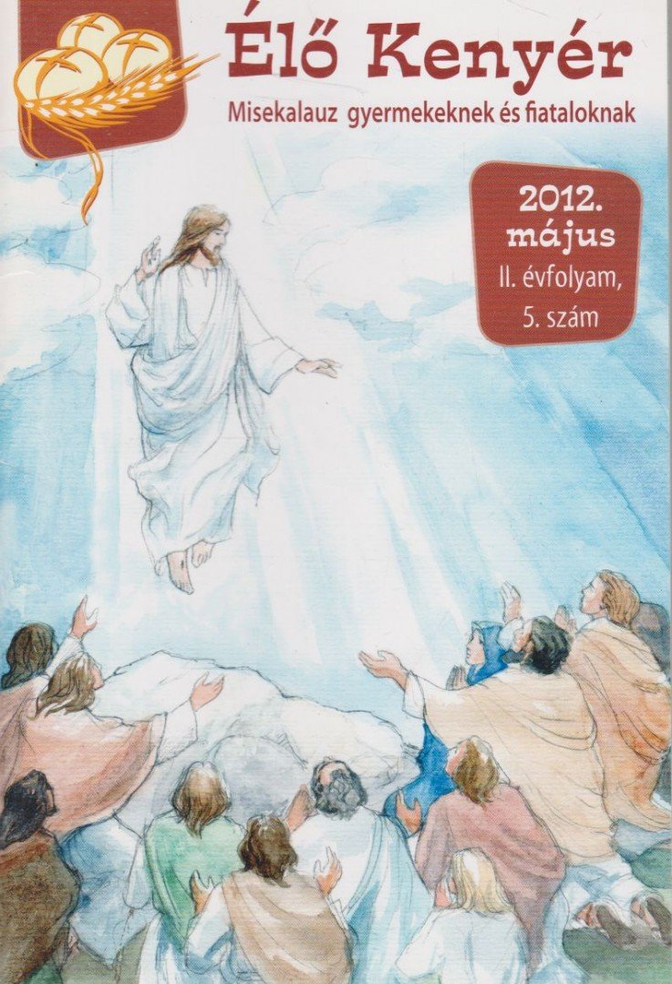 Papp Tamás (szerk.) - Élő Kenyér 2012. május II. évf. 5. szám [antikvár]