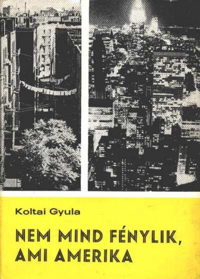 Koltai Gyula - Nem mind fénylik, ami Amerika [antikvár]