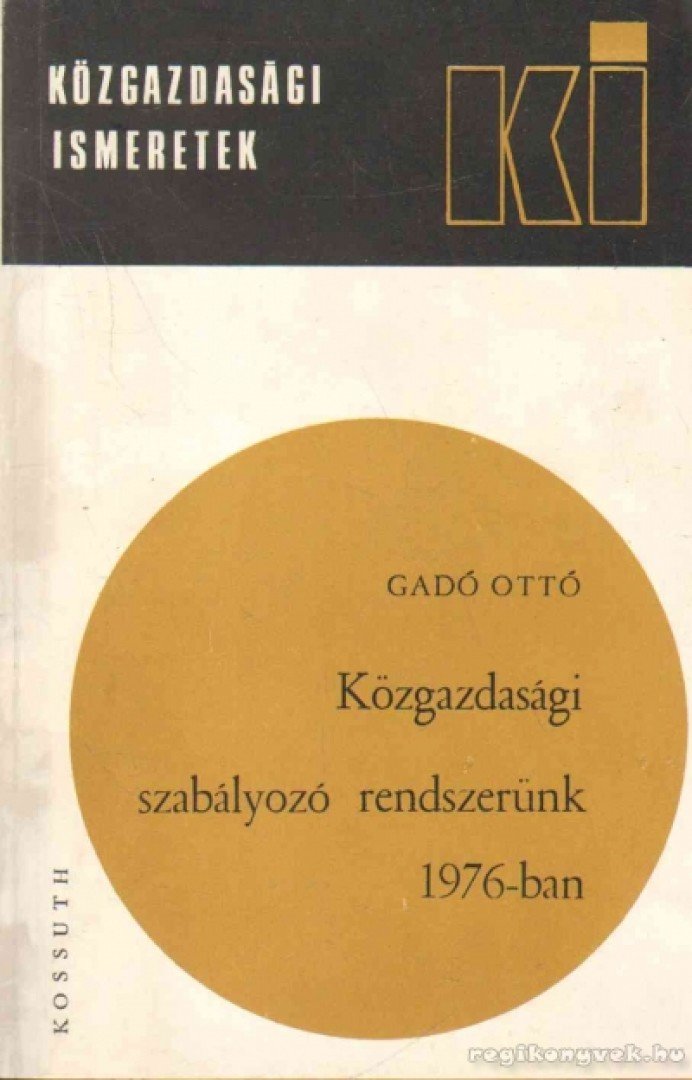 Gadó Ottó - Közgazdasági szabályozó rendszerünk 1976-ban [antikvár]