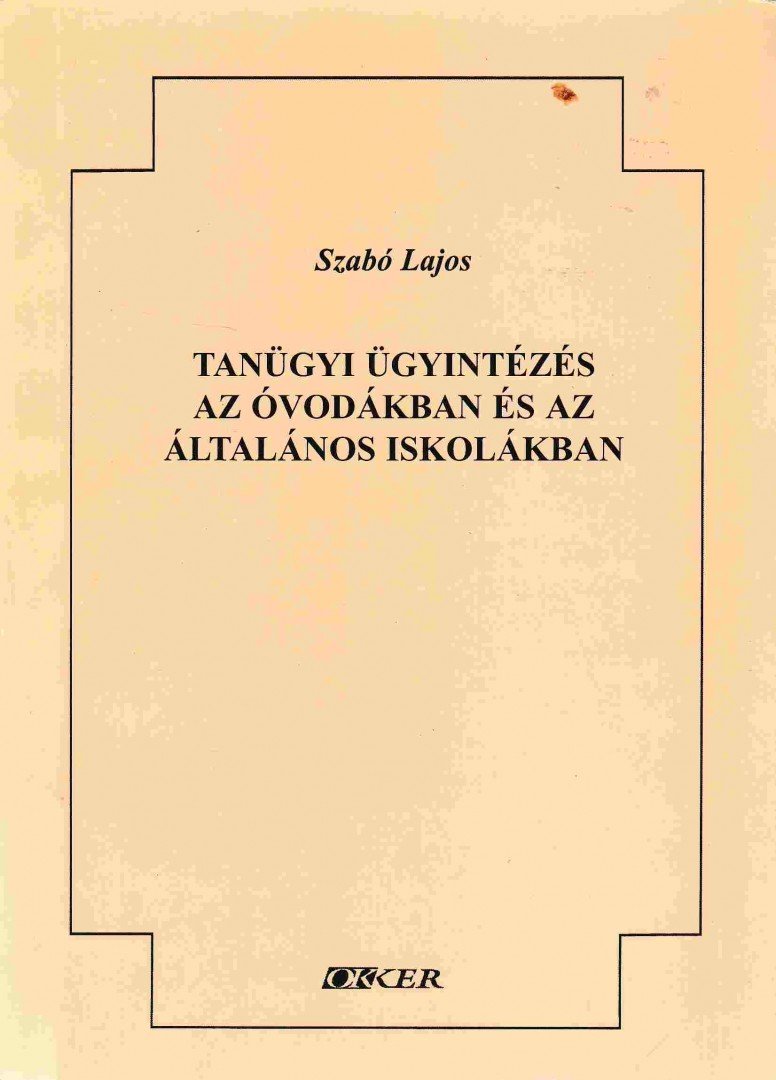 Szabó Lajos - Tanügyi ügyintézés az óvodákban és az általános iskolában [antikvár]
