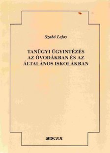 Szabó Lajos - Tanügyi ügyintézés az óvodákban és az általános iskolában [antikvár]