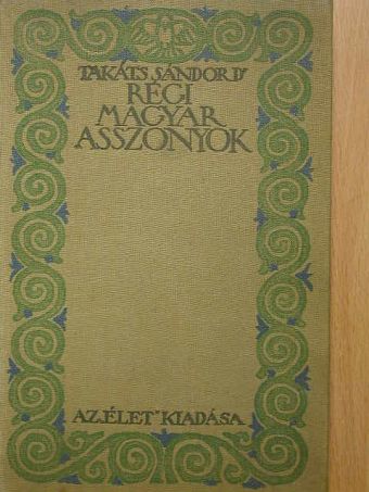 Takáts Sándor - Régi magyar asszonyok [antikvár]